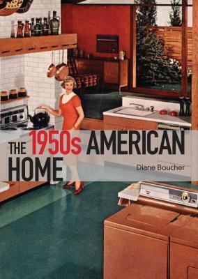 The 1950s American Home by Diane Boucher