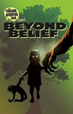 The Thrilling Adventure Hour Presents: Beyond Belief #2 by Ben Acker
