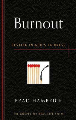 Burnout: Resting in God's Fairness by Brad C. Hambrick