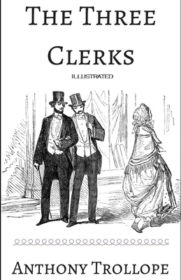 The Three Clerks Illustrated by Anthony Trollope