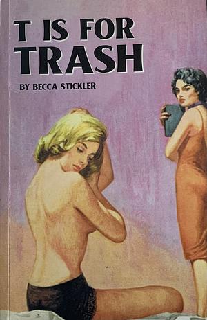 T is for Trash by Becca Stickler