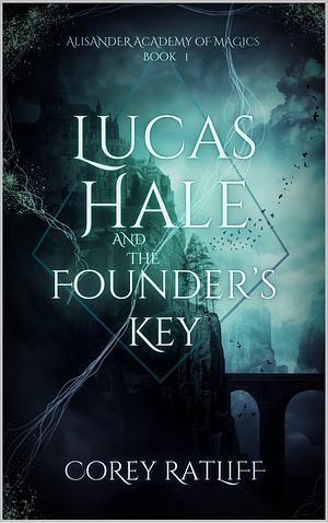 Lucas Hale and the Founder's Key by Corey Ratliff