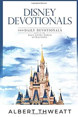 Disney Devotionals: 100 Daily Devotionals Based on the Walt Disney World Attractions by Bob McLain, Albert Thweatt