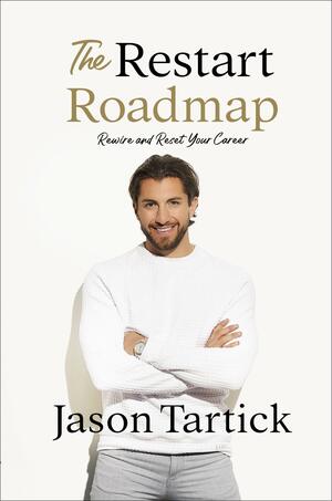 The Restart Roadmap: Rewire and Reset Your Career by Jason Tartick