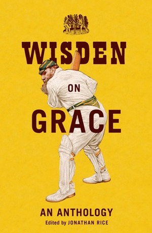 Wisden on Grace: An Anthology by Jonathan Rice