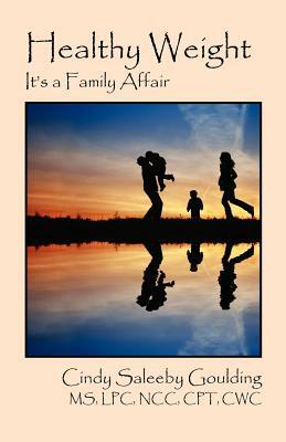 Healthy Weight: It's a Family Affair by Cindy Saleeby Goulding