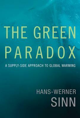 The Green Paradox: A Supply-Side Approach to Global Warming by Hans-Werner Sinn