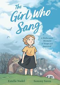 The Girl Who Sang: A Holocaust Memoir of Hope and Survival by Bethany Strout, Estelle Nadel, Sammy Savos