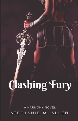 Clashing Fury: Harmony Book 3 by Stephanie M. Allen