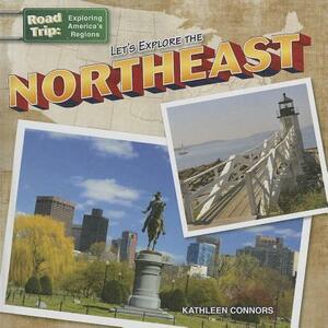 Let's Explore the Northeast by Kathleen Connors