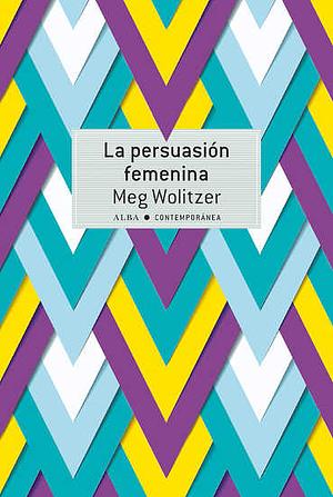La persuasión femenina by Meg Wolitzer