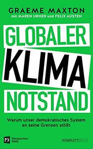 Globaler Klimanotstand: Warum unser demokratisches System an seine Grenzen stößt by Felix Austen, Graeme Maxton, Maren Urner