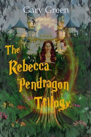 The Rebecca Pendragon Trilogy by Gary Green