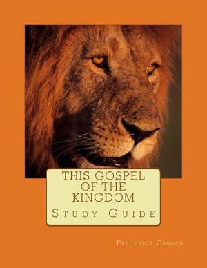 This Gospel of the Kingdom: Study Guide by Frederick Osborn