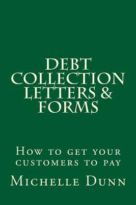 Debt Collection Letters & Forms: How to get your customers to pay by Michelle Dunn