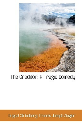 The Creditor: A Tragic Comedy by August Strindberg, Francis Joseph Ziegler