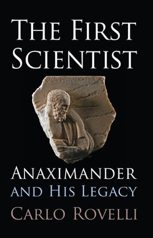 The First Scientist: Anaximander and His Legacy by Carlo Rovelli