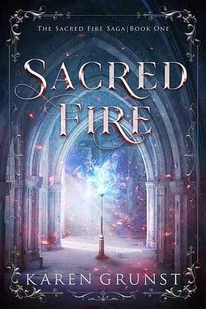 Sacred Fire: A Young Adult Epic Fantasy by Karen Grunst, Karen Grunst