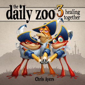 Daily Zoo Vol. 3: Healing Together by Chris Ayers
