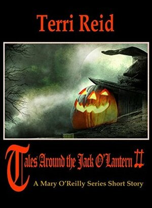 Tales Around the Jack O'Lantern II: A Mary O'Reilly Short Story by Terri Reid