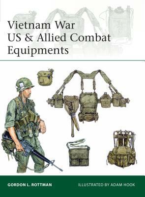 Vietnam War US & Allied Combat Equipments by Gordon L. Rottman