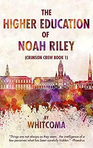 The Higher Education of Noah Riley by A. Whitcoma