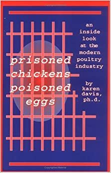 Prisoned Chickens Poisoned Eggs: An Inside Look at the Modern Poultry Industry by Karen Davis