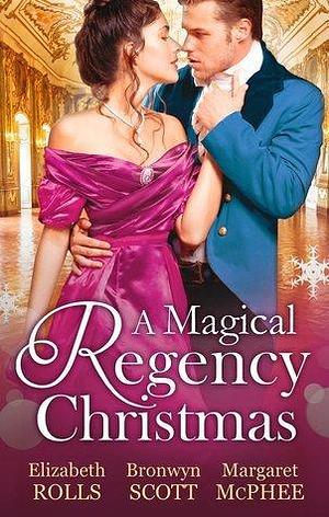 A Magical Regency Christmas by Bronwyn Scott, Elizabeth Rolls, Elizabeth Rolls, Margaret McPhee