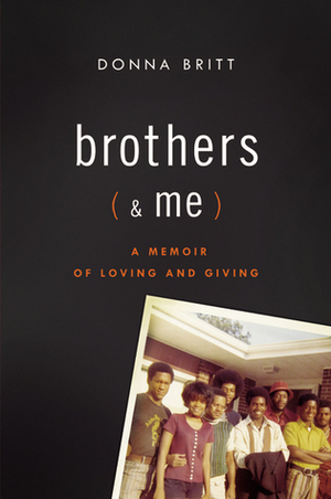 Brothers (and Me): A Memoir of Loving and Giving by Donna Britt