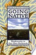 Going Native: Biodiversity in Our Own Backyards, Issue 140 by Brooklyn Botanic Garden, Janet Marinelli