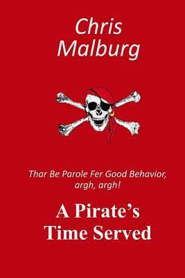 A Pirate's Time Served: Thar be parole for good behavior, argh, argh! by Chris Malburg