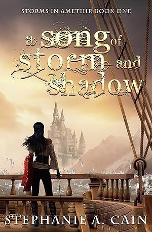A Song of Storm and Shadow by Stephanie A. Cain