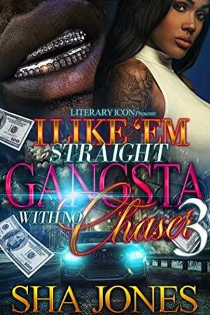 I Like 'Em Straight Gangsta With No Chaser 3 by Sha Jones
