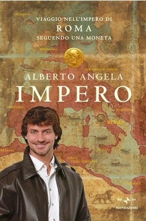 Impero: viaggio nell'Impero di Roma seguendo una moneta by Alberto Angela, Luca Tarlazzi