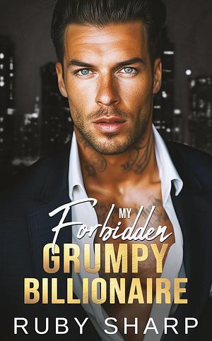 My Forbidden Grumpy Billionaire by Ruby Sharp