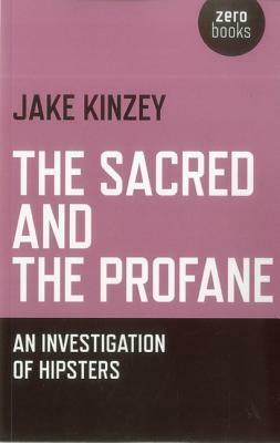 The Sacred and the Profane: An Investigation of Hipsters by Jake Kinzey