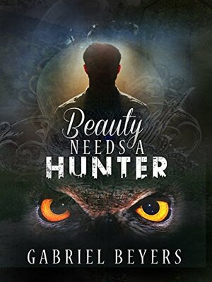 Beauty Needs a Hunter by Gabriel Beyers