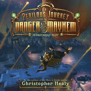 A Perilous Journey of Danger and Mayhem #1: A Dastardly Plot by Christopher Healy