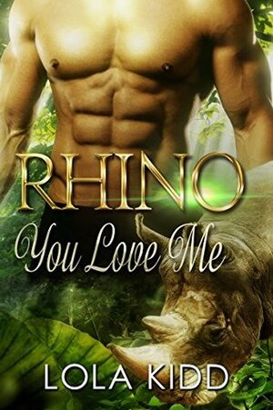 Rhino You Love Me by Lola Kidd