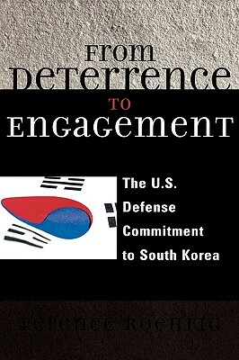 From Deterrence to Engagement: The U.S. Defense Commitment to South Korea by Terence Roehrig