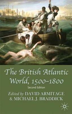 The British Atlantic World, 1500-1800 by Michael Braddick, David Armitage