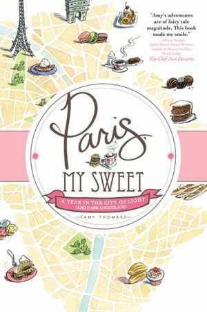 Paris, My Sweet: A Year in the City of Light by Amy Thomas