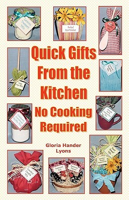 Quick Gifts From The Kitchen: No Cooking Required by Gloria Hander Lyons