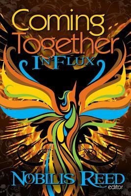Coming Together: In Flux by Nobilis Reed