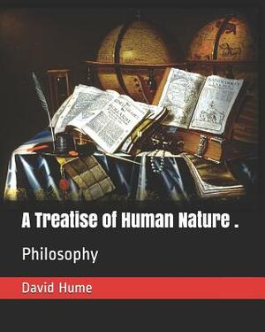 A Treatise of Human Nature .: Philosophy by David Hume