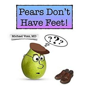 Pears Don't Have Feet! by Michael Voss, Michael Voss