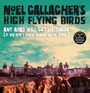 Any Road Will Get Us There (If We Don't Know Where We're Going) by Noel Gallagher