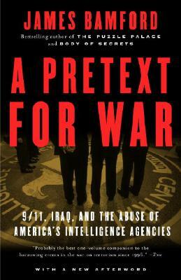 A Pretext for War: 9/11, Iraq, and the Abuse of America's Intelligence Agencies by James Bamford