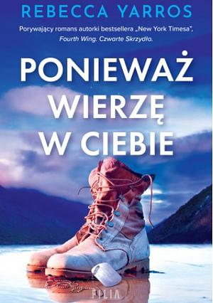 Ponieważ wierzę w ciebie by Rebecca Yarros