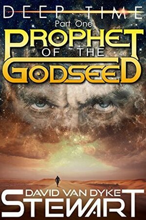 Prophet of the Godseed: A Novel of Time Dilation and Singularity (Deep Time Book 1) by David Van Dyke Stewart